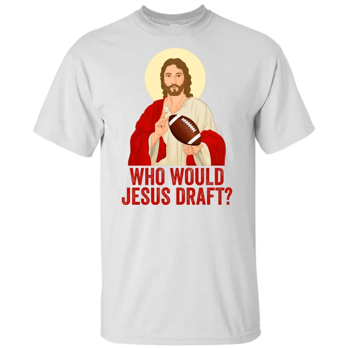 Funny Fantasy Football Who Would Jesus Draft Funny Christians Funny FFL Draft Tall T-Shirt