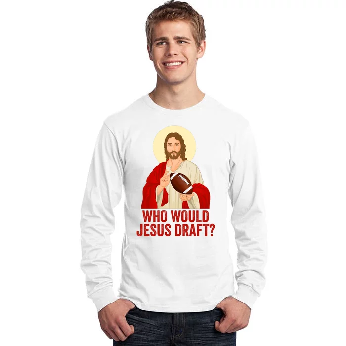 Funny Fantasy Football Who Would Jesus Draft Funny Christians Funny FFL Draft Tall Long Sleeve T-Shirt