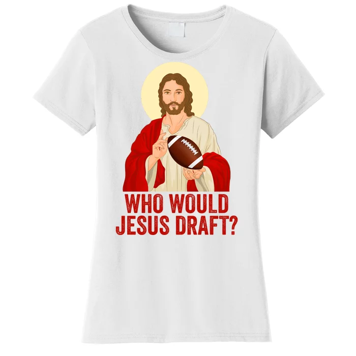 Funny Fantasy Football Who Would Jesus Draft Funny Christians Funny FFL Draft Women's T-Shirt