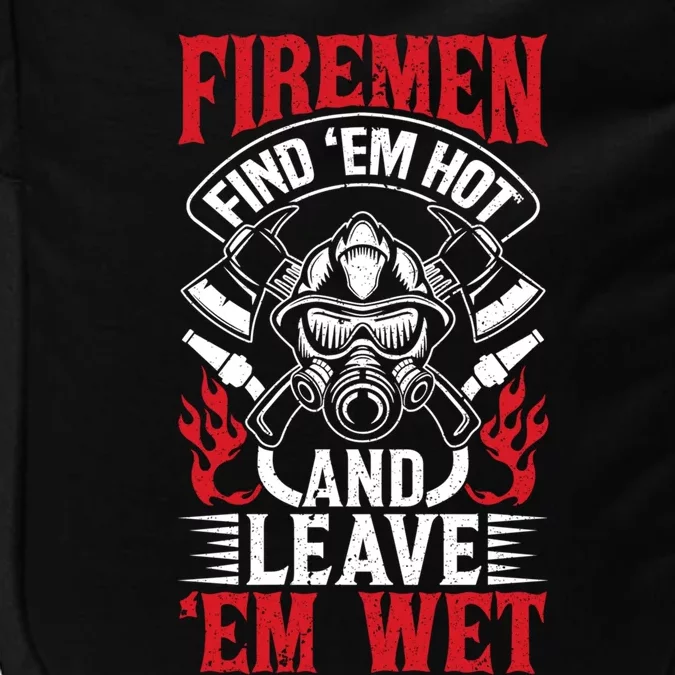 Firefighter Fire Find Em Hot Leave Wet Funny Gift Cool Gift Impact Tech Backpack