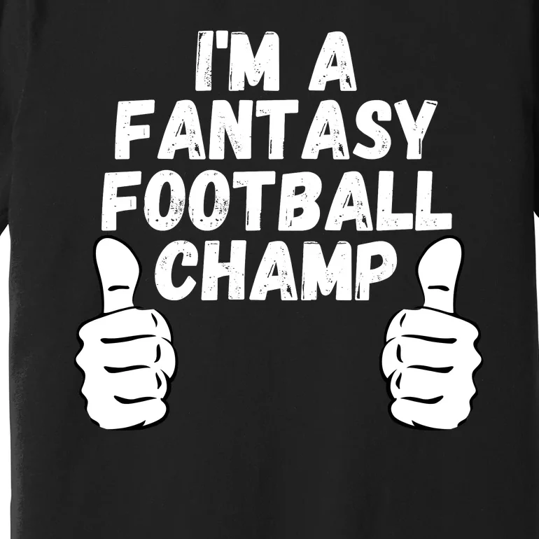 Funny Fantasy Football Legend, I’m A Fantasy Football Champ Premium T-Shirt