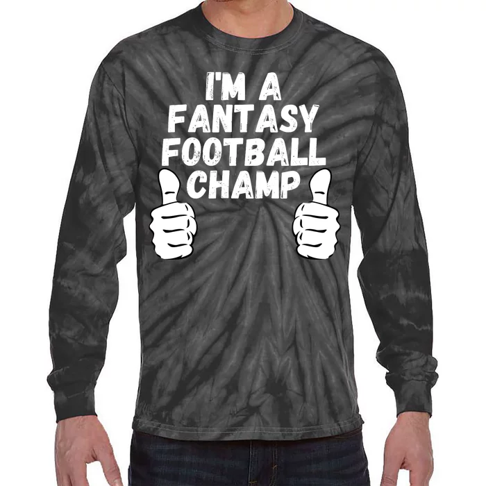 Funny Fantasy Football Legend, I’m A Fantasy Football Champ Tie-Dye Long Sleeve Shirt