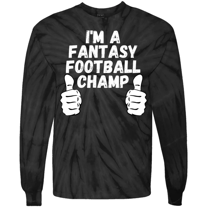 Funny Fantasy Football Legend, I’m A Fantasy Football Champ Tie-Dye Long Sleeve Shirt