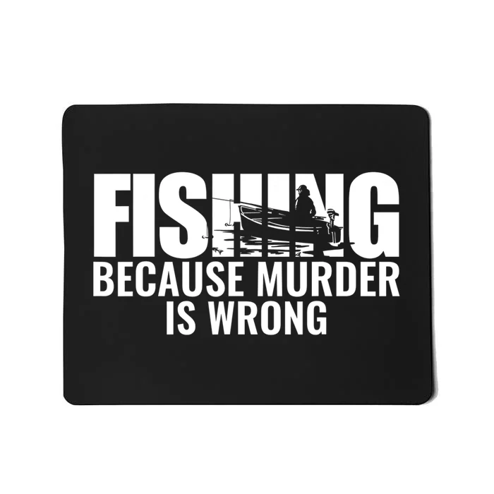 Fisher Funny Fishing Because Murder Is Wrong Fisherman Mousepad