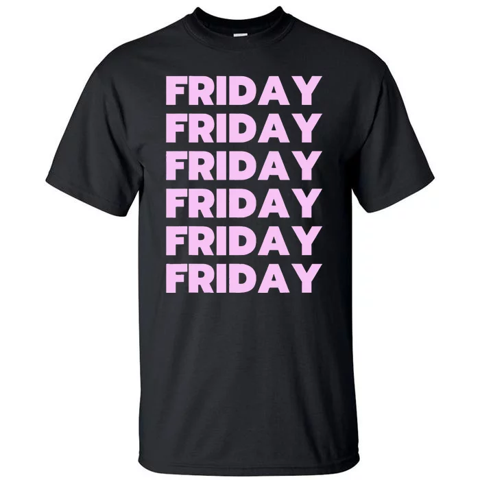 Friday Friday Friday Tall T-Shirt