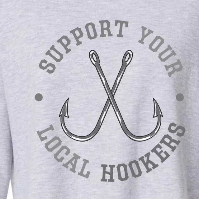 Funny Fishing Fisher Dad Gift Support Your Local Hookers Gift Cropped Pullover Crew