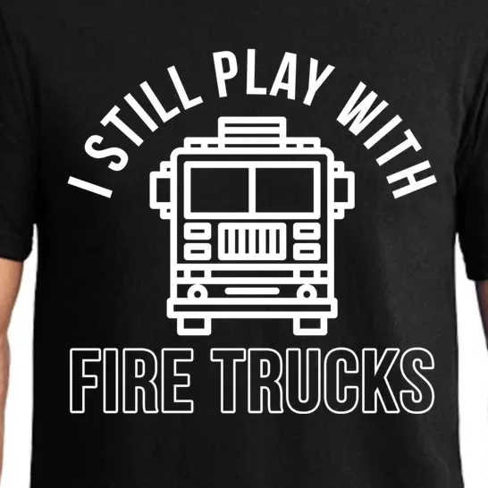 Firefighter Funny Fire I Still Play With Fire Trucks Great Gift Pajama Set