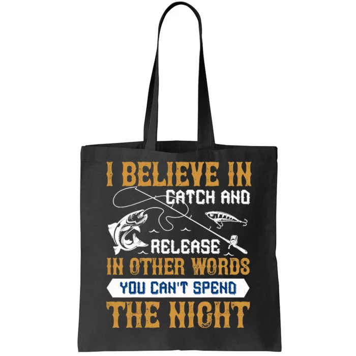 Funny Fishing Fisherman IBelieve In Catch And Release Tote Bag