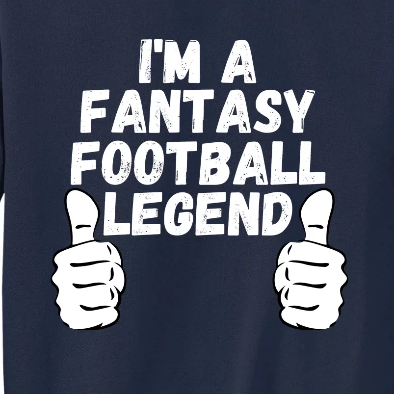 Funny Fantasy Football Champ, I’m A Fantasy Football Legend Tall Sweatshirt