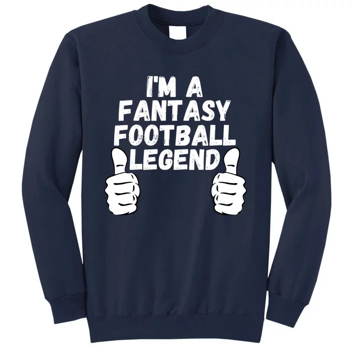 Funny Fantasy Football Champ, I’m A Fantasy Football Legend Tall Sweatshirt