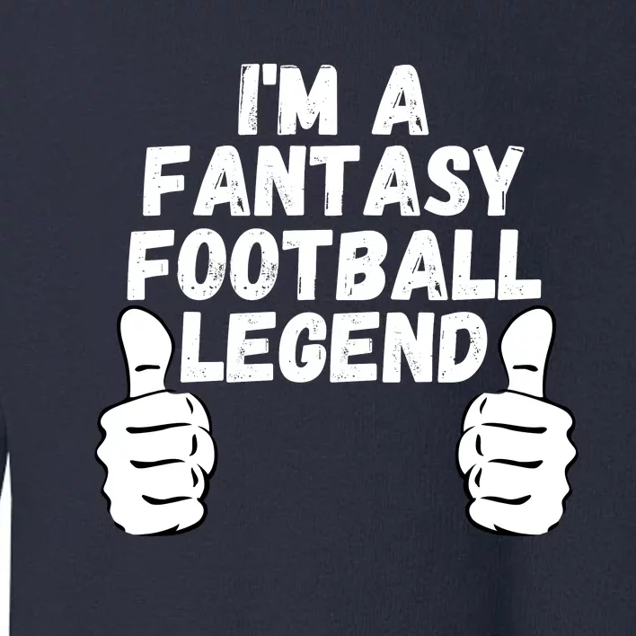 Funny Fantasy Football Champ, I’m A Fantasy Football Legend Toddler Sweatshirt