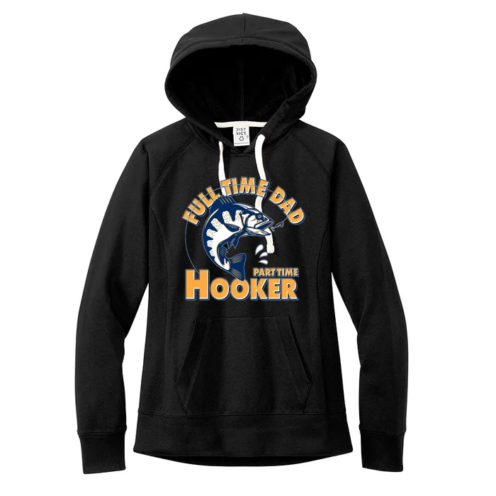 Funny Fishing Full Time Dad Part Time Hooker Women's Fleece Hoodie