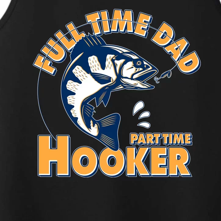 Funny Fishing Full Time Dad Part Time Hooker Performance Tank