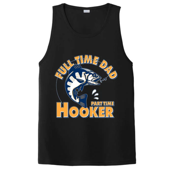 Funny Fishing Full Time Dad Part Time Hooker Performance Tank