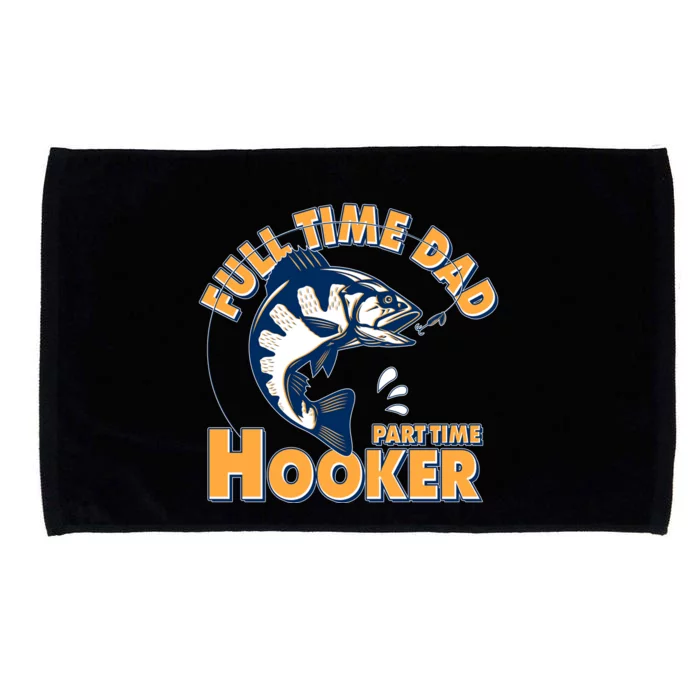 Funny Fishing Full Time Dad Part Time Hooker Microfiber Hand Towel