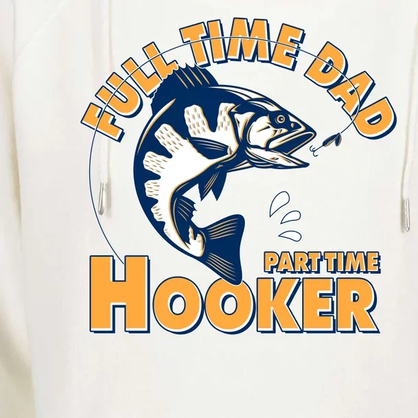 Funny Fishing Full Time Dad Part Time Hooker Womens Funnel Neck Pullover Hood