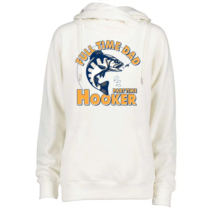 Funny Fishing Full Time Dad Part Time Hooker Womens Funnel Neck Pullover Hood