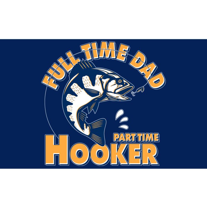 Funny Fishing Full Time Dad Part Time Hooker Bumper Sticker