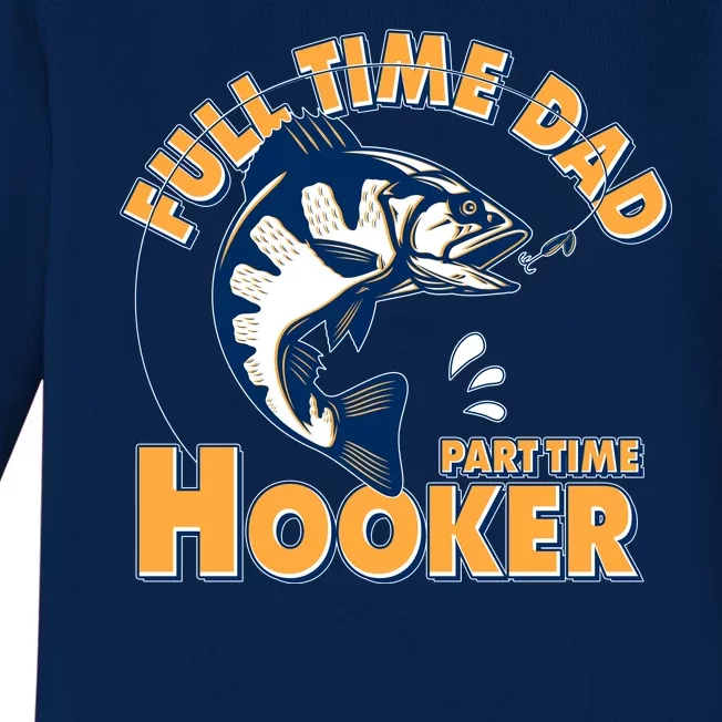 Funny Fishing Full Time Dad Part Time Hooker Baby Long Sleeve Bodysuit