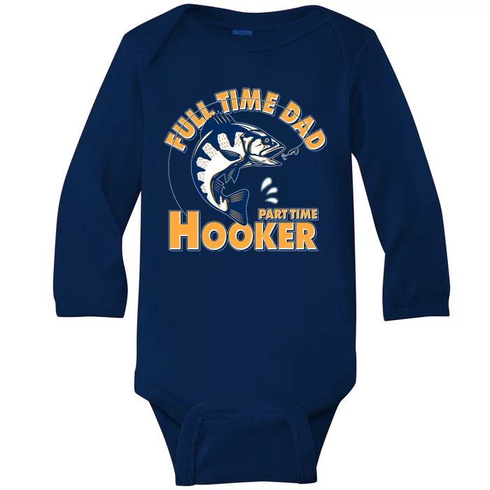 Funny Fishing Full Time Dad Part Time Hooker Baby Long Sleeve Bodysuit