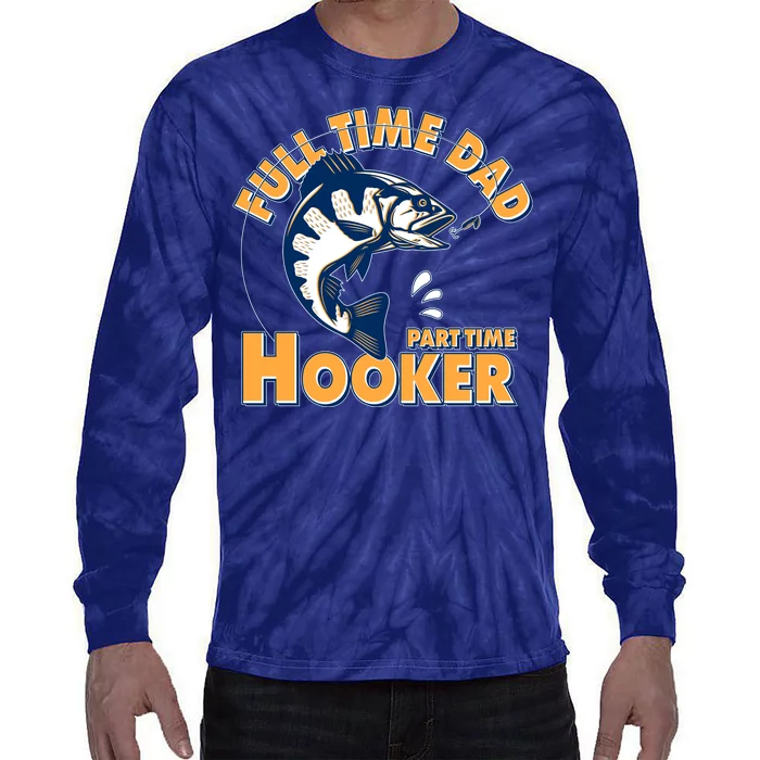 Funny Fishing Full Time Dad Part Time Hooker Tie-Dye Long Sleeve Shirt