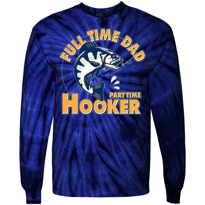 Funny Fishing Full Time Dad Part Time Hooker Tie-Dye Long Sleeve Shirt