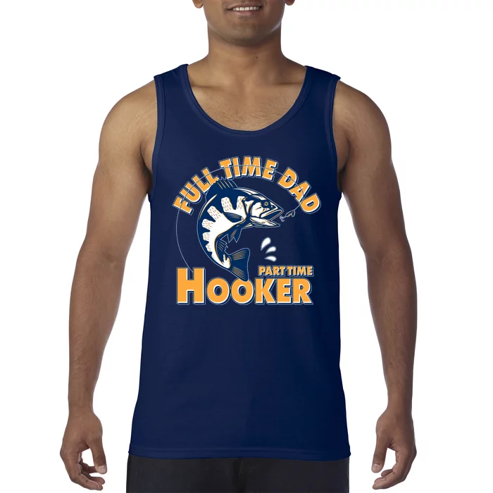 Funny Fishing Full Time Dad Part Time Hooker Tank Top