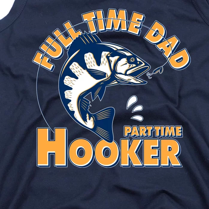 Funny Fishing Full Time Dad Part Time Hooker Tank Top