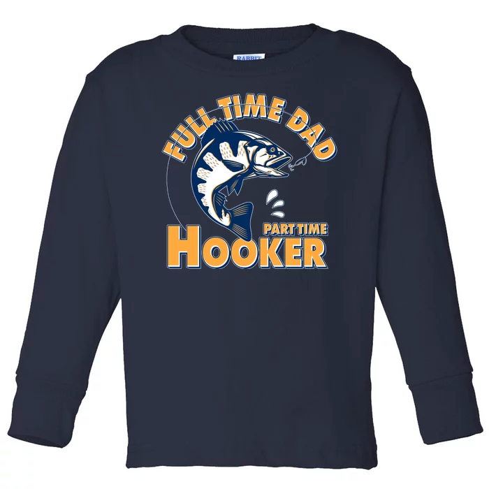 Funny Fishing Full Time Dad Part Time Hooker Toddler Long Sleeve Shirt