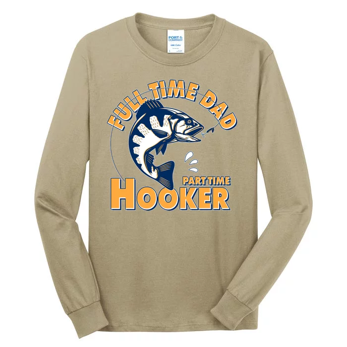 Funny Fishing Full Time Dad Part Time Hooker Tall Long Sleeve T-Shirt