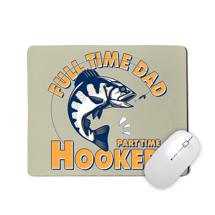 Funny Fishing Full Time Dad Part Time Hooker Mousepad