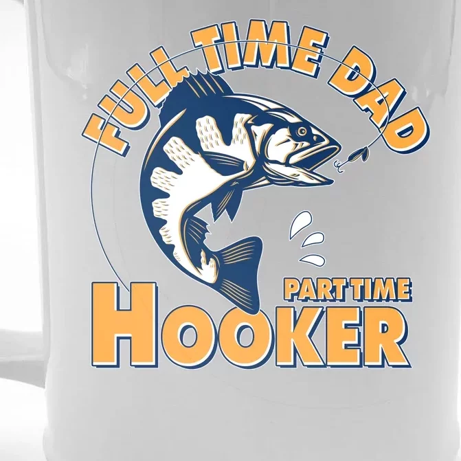 Funny Fishing Full Time Dad Part Time Hooker Front & Back Beer Stein