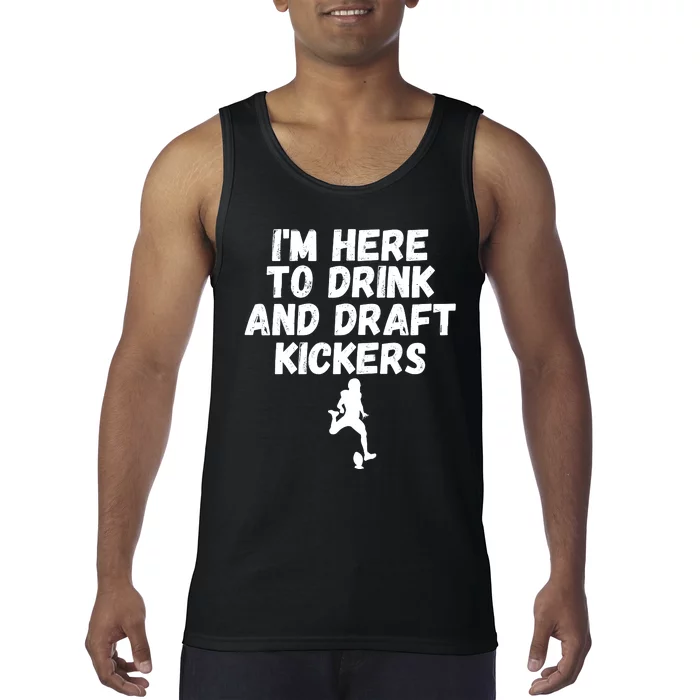 Funny Fantasy Football, I’m Here To Drink And Draft Kickers Tank Top