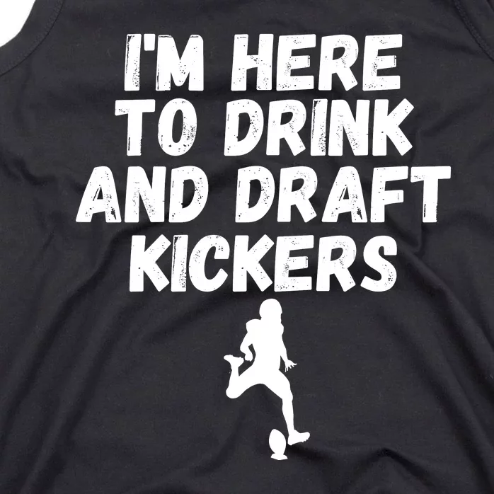 Funny Fantasy Football, I’m Here To Drink And Draft Kickers Tank Top