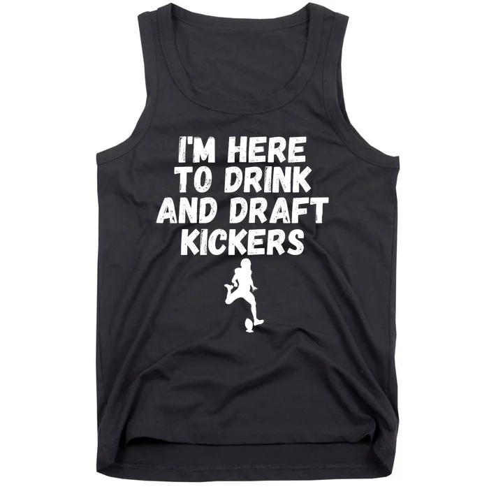 Funny Fantasy Football, I’m Here To Drink And Draft Kickers Tank Top