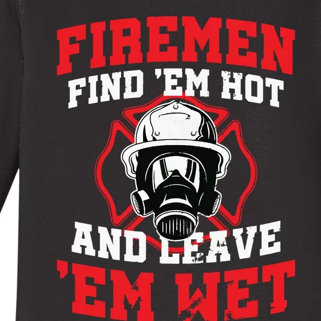 Firefighter Firemen Find Em Hot Leave Wet Funny Gift Baby Long Sleeve Bodysuit