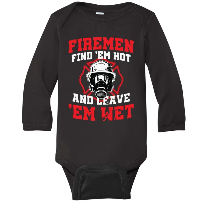 Firefighter Firemen Find Em Hot Leave Wet Funny Gift Baby Long Sleeve Bodysuit