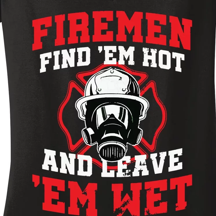 Firefighter Firemen Find Em Hot Leave Wet Funny Gift Women's V-Neck T-Shirt