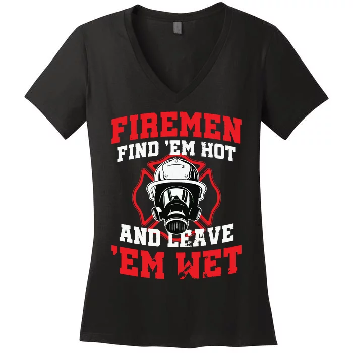 Firefighter Firemen Find Em Hot Leave Wet Funny Gift Women's V-Neck T-Shirt