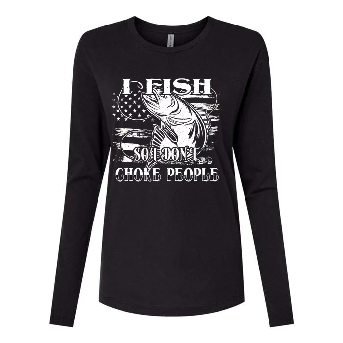 Funny Fisherman Fish So I Don't Choke People Fishing Womens Cotton Relaxed Long Sleeve T-Shirt