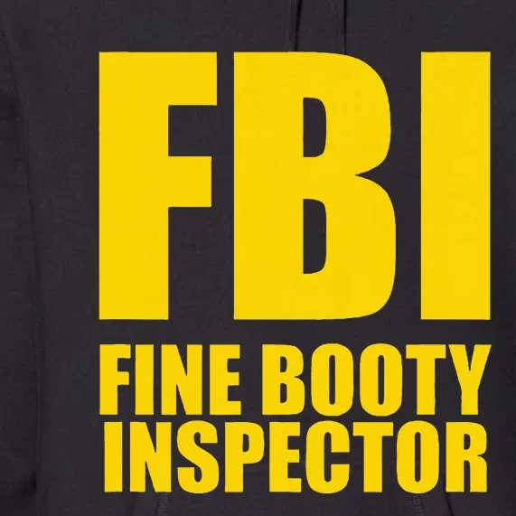 Funny Fbi Fine Booty Inspector Premium Hoodie