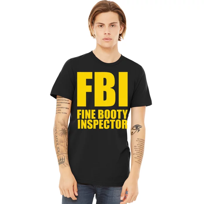 Funny Fbi Fine Booty Inspector Premium T-Shirt