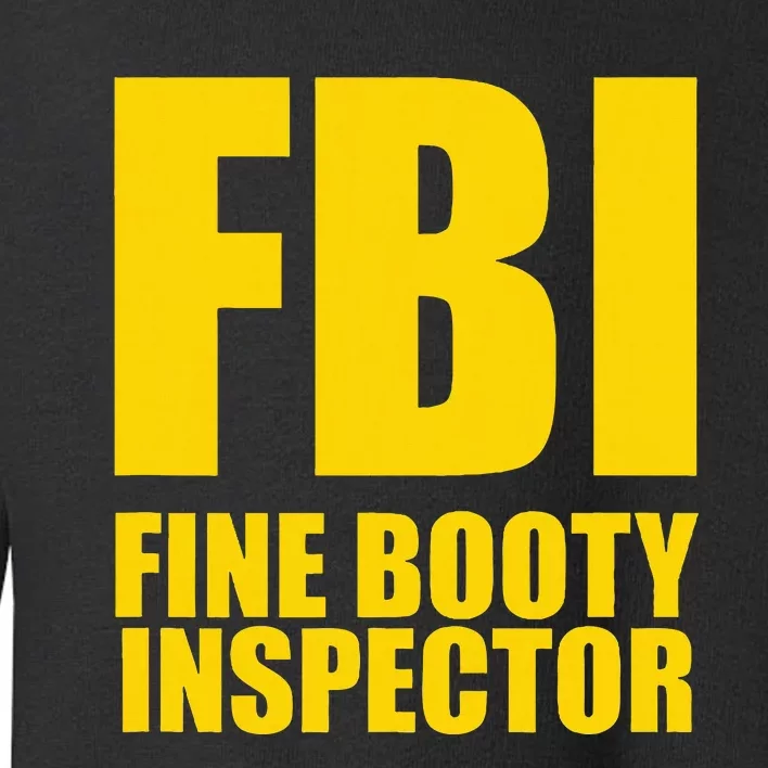 Funny Fbi Fine Booty Inspector Toddler Sweatshirt