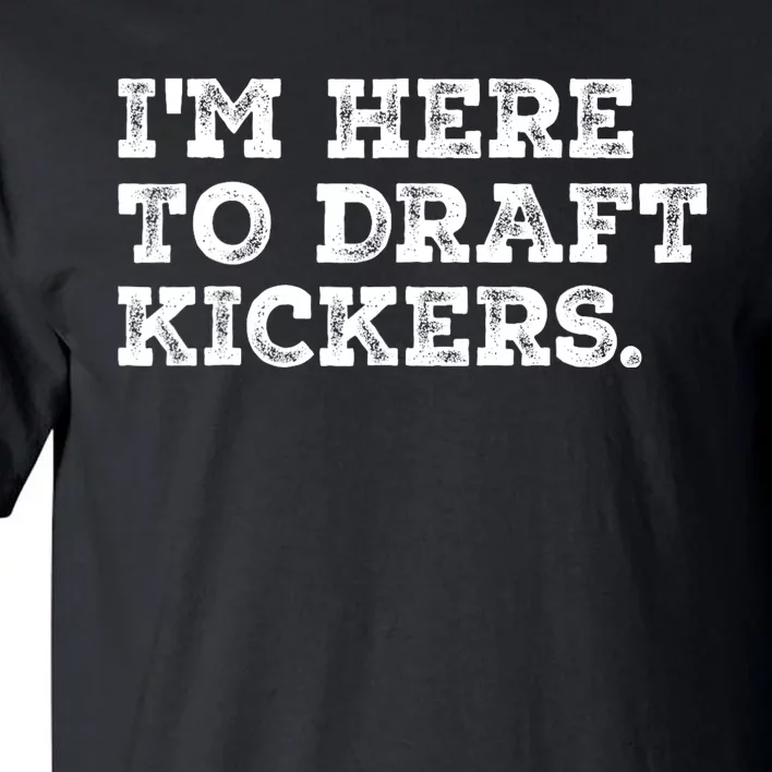 Funny Fantasy Football Draft Party Im Here To Draft Kickers Tall T-Shirt