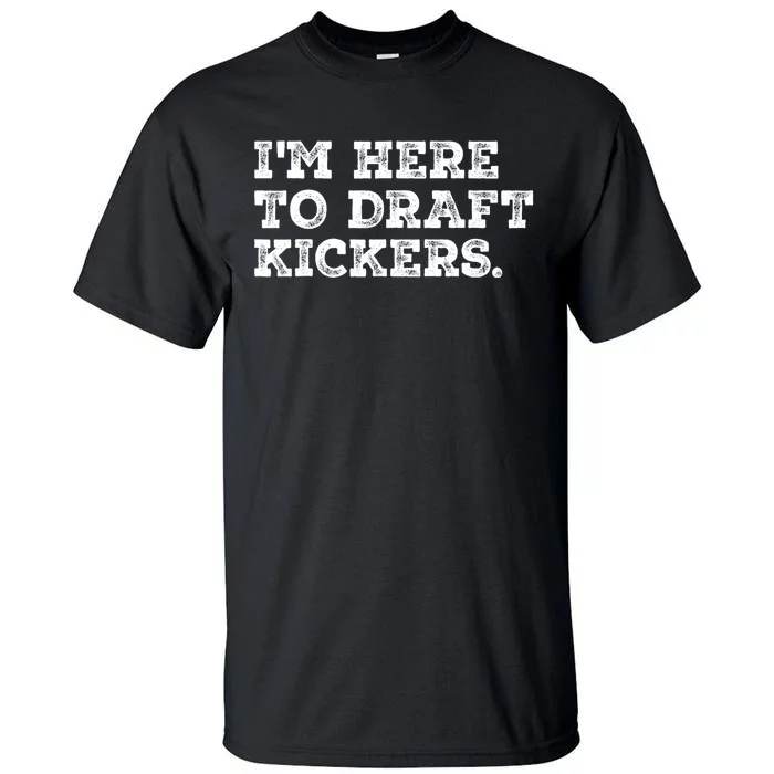 Funny Fantasy Football Draft Party Im Here To Draft Kickers Tall T-Shirt