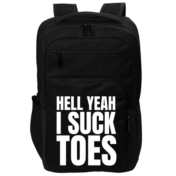 Funny Foot Fetish Sucking Toes Joke Hell Yeah I Suck Toes Impact Tech Backpack