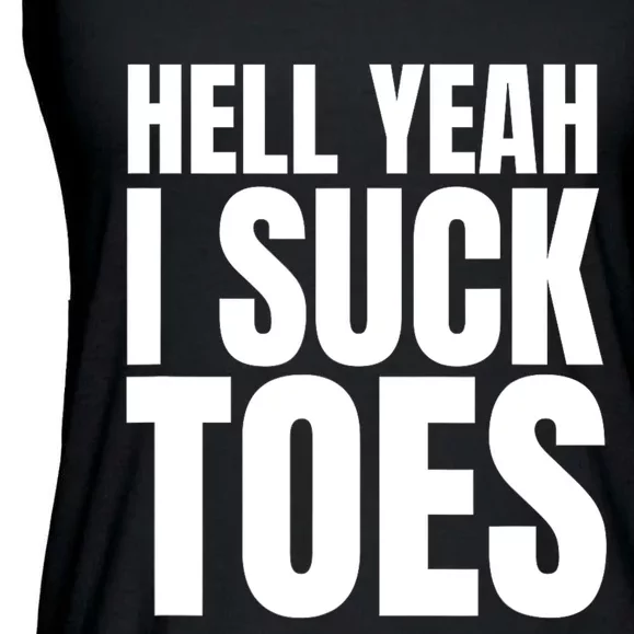 Funny Foot Fetish Sucking Toes Joke Hell Yeah I Suck Toes Ladies Essential Flowy Tank