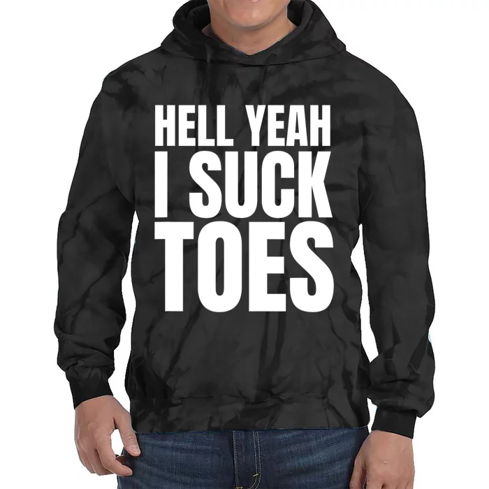 Funny Foot Fetish Sucking Toes Joke Hell Yeah I Suck Toes Tie Dye Hoodie