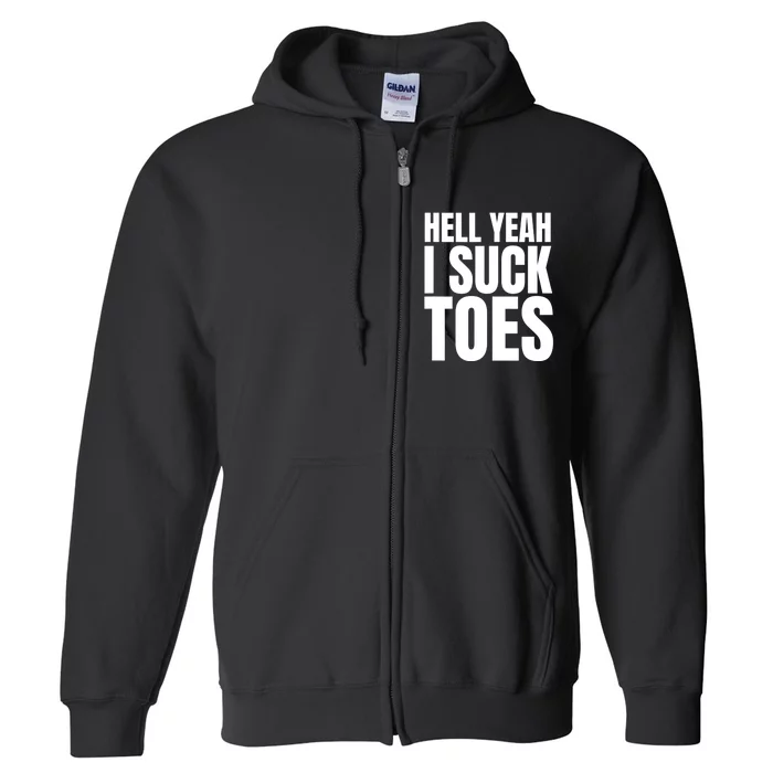 Funny Foot Fetish Sucking Toes Joke Hell Yeah I Suck Toes Full Zip Hoodie