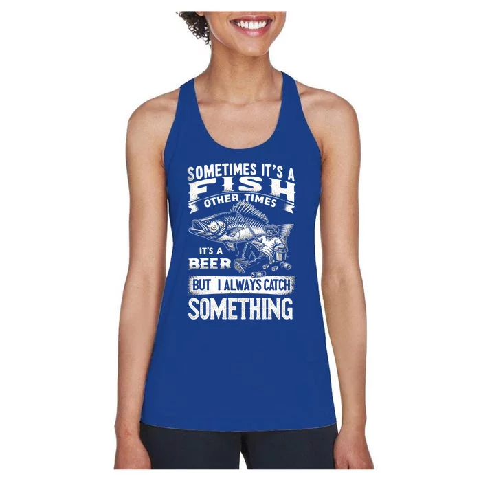 Funny Fishing Fisher Sometimes ItS A Fish Beer Fishing Gift Women's Racerback Tank